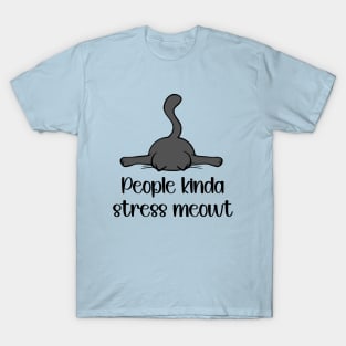 People Kinda Stress Meowt T-Shirt